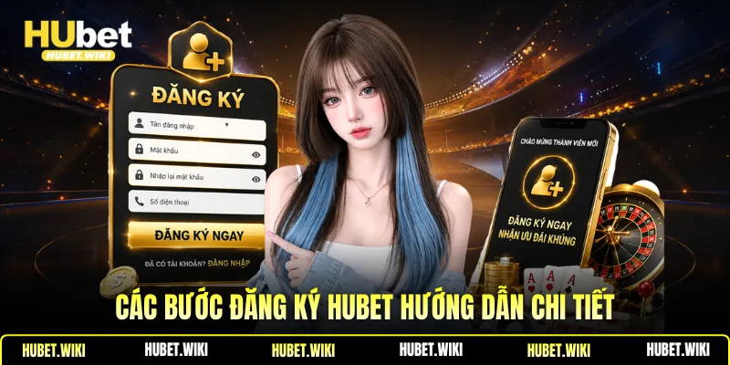 Các bước đăng ký Hubet hướng dẫn chi tiết