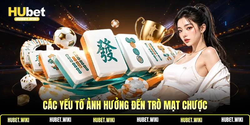 Các yếu tố ảnh hưởng đến trò mạt chược