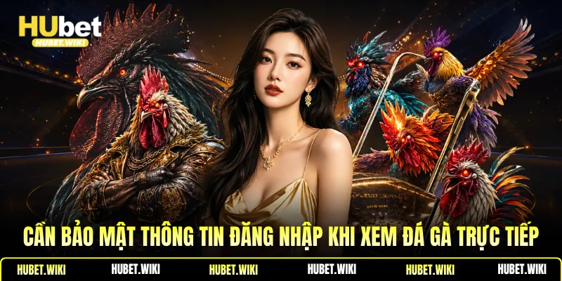 Đá Gà SV368 - Điểm Giải Trí Miễn Phí, Chất Lượng Cao 2026 Cần bảo mật thông tin đăng nhập khi xem đá gà trực tiếp