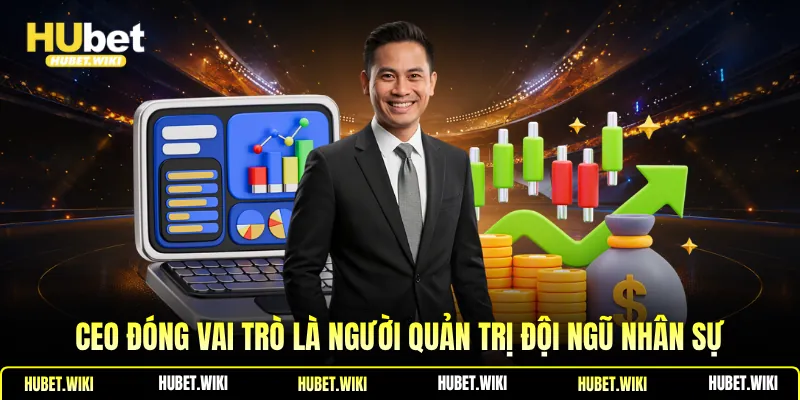 Ceo đóng vai trò là người quản trị đội ngũ nhân sự