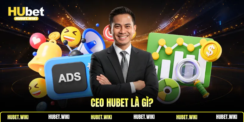 CEO Hubet là gì?