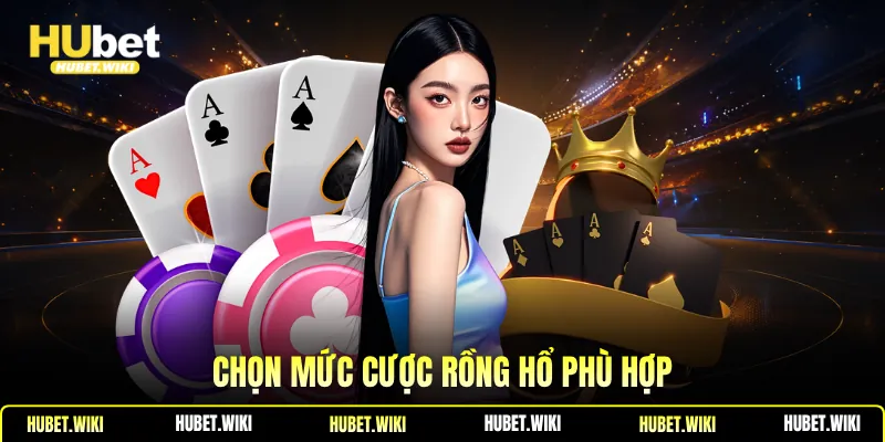Chọn mức cược rồng hổ phù hợp