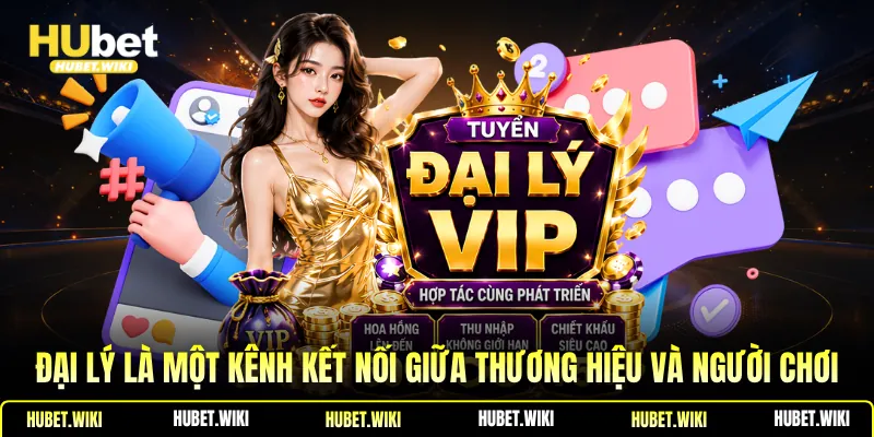 Đại lý là một kênh kết nối giữa thương hiệu và người chơi