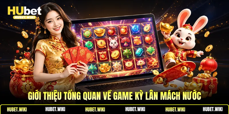 Giới thiệu tổng quan về game Kỳ lân mách nước
