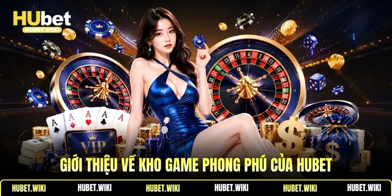 HUBET - Đường Link Hubet.Com Mới Nhất Không Bị Chặn #1 2026 Giới thiệu về kho game phong phú của Hubet