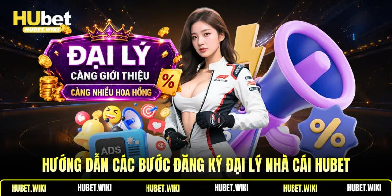 Hướng dẫn các bước đăng ký đại lý nhà cái Hubet