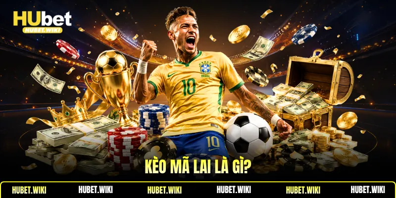 Kèo mã lai là gì?