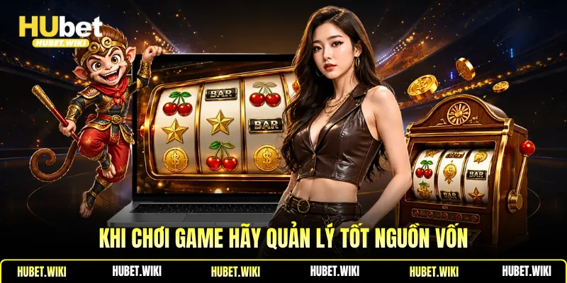 Khi chơi game hãy quản lý tốt nguồn vốn
