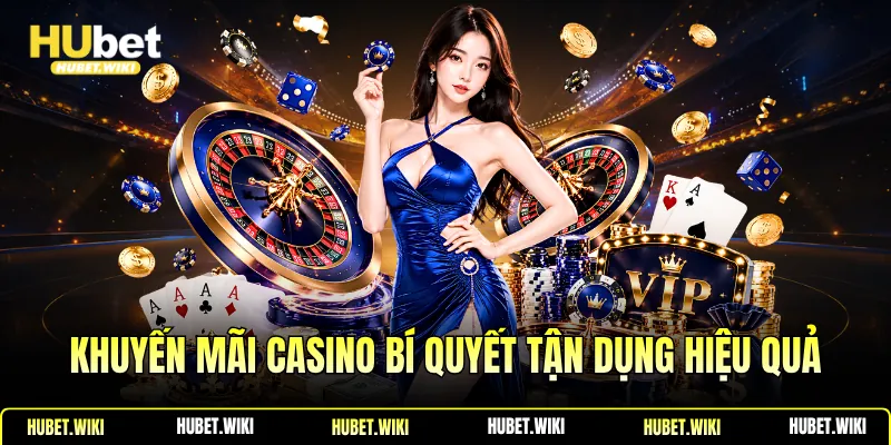 Khuyến Mãi Casino Bí Quyết Tận Dụng Hiệu Quả