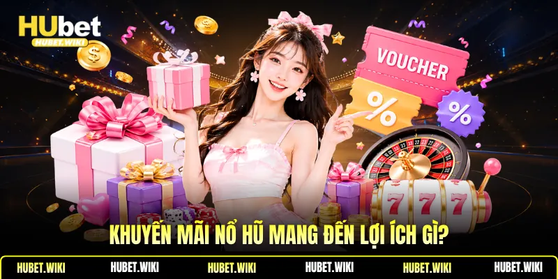 Khuyến Mãi Nổ Hũ - Lợi Ích, Cách Tận Dụng Hiệu Quả Khuyến mãi nổ hũ mang đến lợi ích gì?