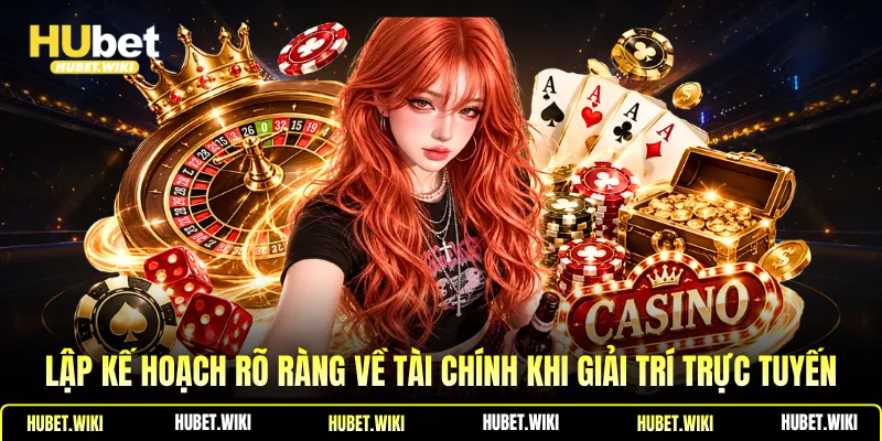 Lập kế hoạch rõ ràng về tài chính khi giải trí trực tuyến