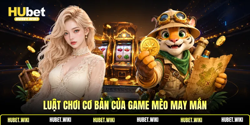Mèo Neko May Mắn | Luật Chơi, Hệ Số Điểm Thưởng, Cách Chơi Luật chơi cơ bản của game mèo may mắn
