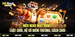Mèo Neko May Mắn | Luật Chơi, Hệ Số Điểm Thưởng, Cách Chơi