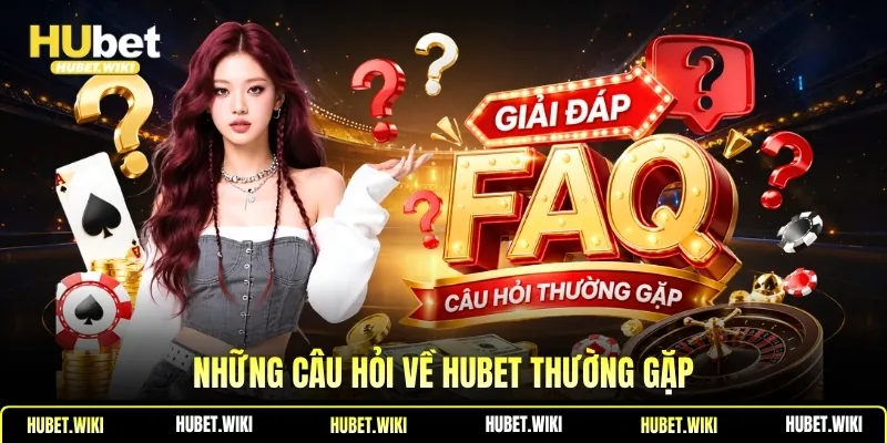 HUBET - Đường Link Hubet.Com Mới Nhất Không Bị Chặn #1 2026 Những câu hỏi về Hubet thường gặp