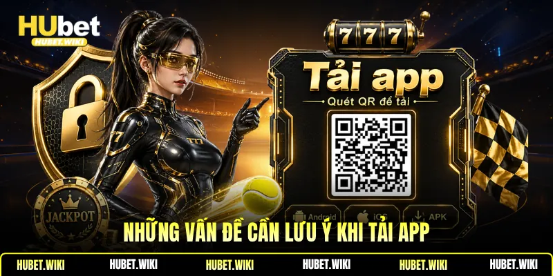 Những vấn đề cần lưu ý khi tải app 