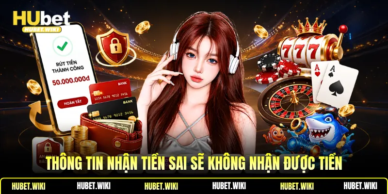 Thông tin nhận tiền sai sẽ không nhận được tiền