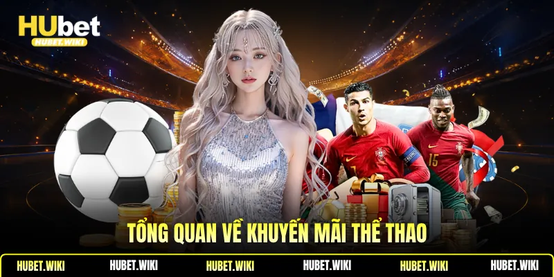 Khuyến Mãi Thể thao: Ưu Đãi Hấp Dẫn Cho Người Chơi 2026 Tổng quan về khuyến mãi thể thao