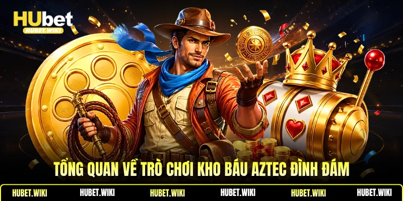 Tổng quan về trò chơi kho báu aztec đình đám