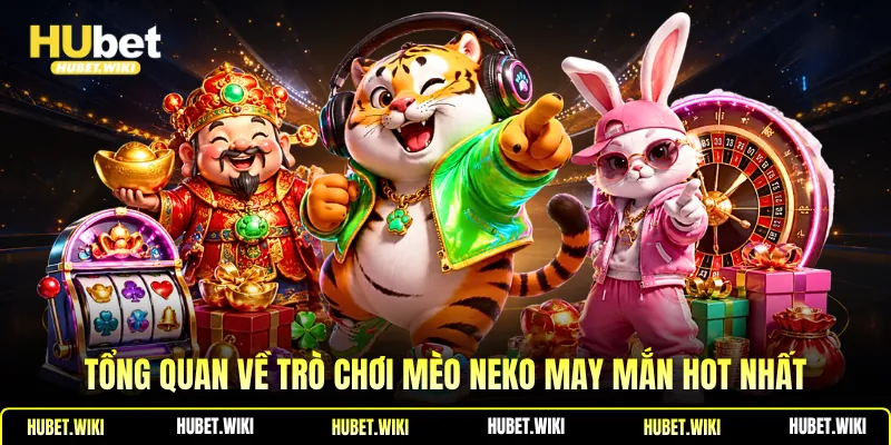 Mèo Neko May Mắn | Luật Chơi, Hệ Số Điểm Thưởng, Cách Chơi Tổng quan về trò chơi Mèo neko may mắn hot nhất