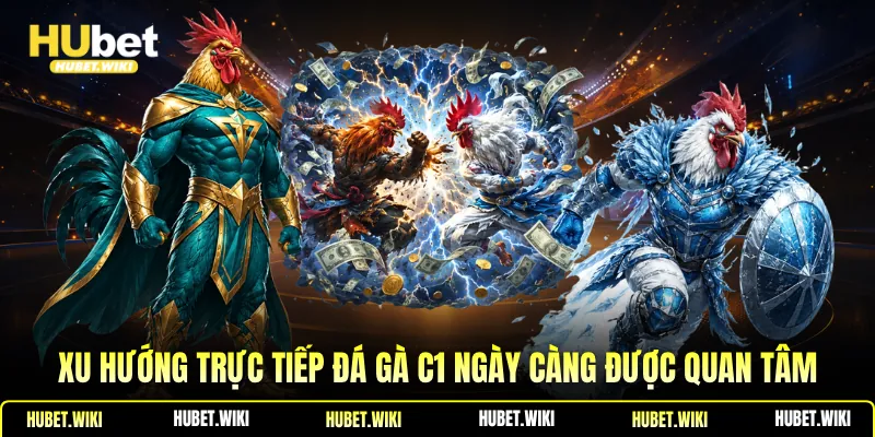 Trực Tiếp Đá Gà C1 - Chất Lượng Cao, Miễn Phí Tại Hubet Xu hướng trực tiếp đá gà C1 ngày càng được quan tâm